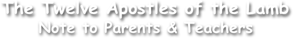 The Twelve Apostles of the Lamb
Note to Parents & Teachers