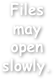 Files
may
open
slowly.
