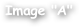 Image "A"