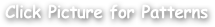 Click Picture for Patterns
